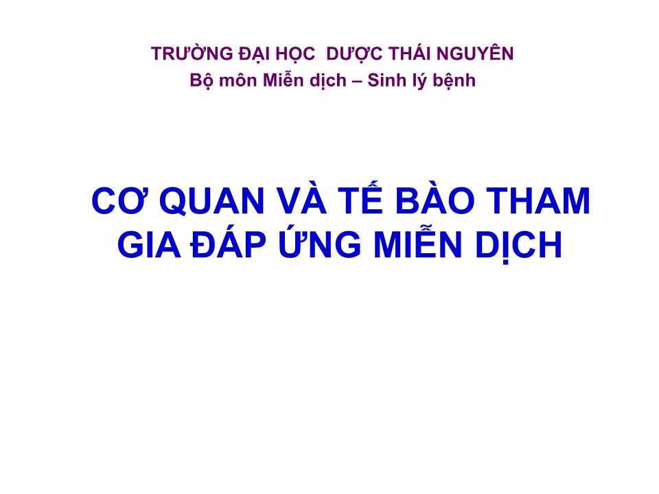 Bài giảng Miễn dịch - Bài:Cơ quan và tế bào tham gia đáp ứng miễn dịch trang 1