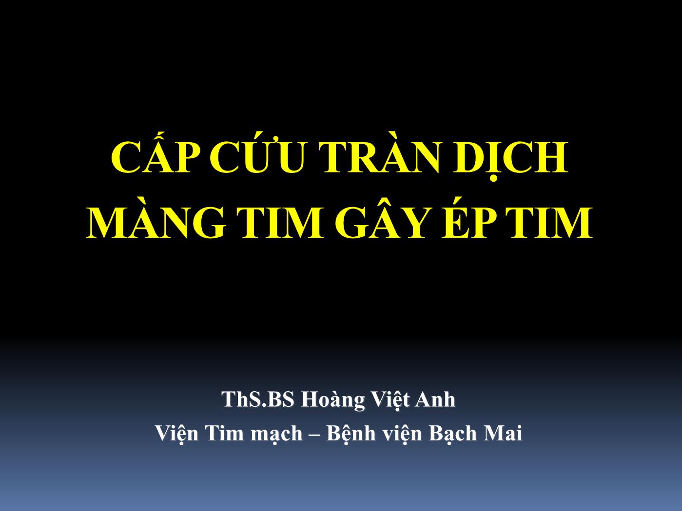 Bài giảng Cấp cứu tràn dịch màng tim gây ép tim - Hoàng Việt Anh trang 1