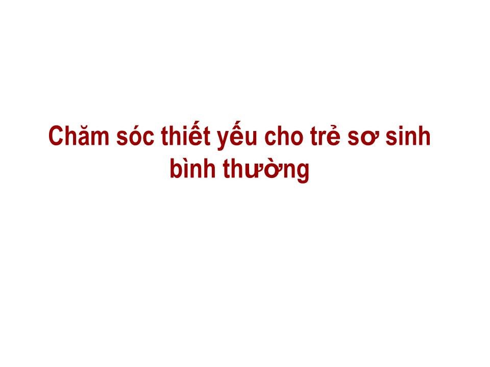 Bài giảng Chăm sóc thiết yếu cho trẻ sơ sinh bình thường trang 1