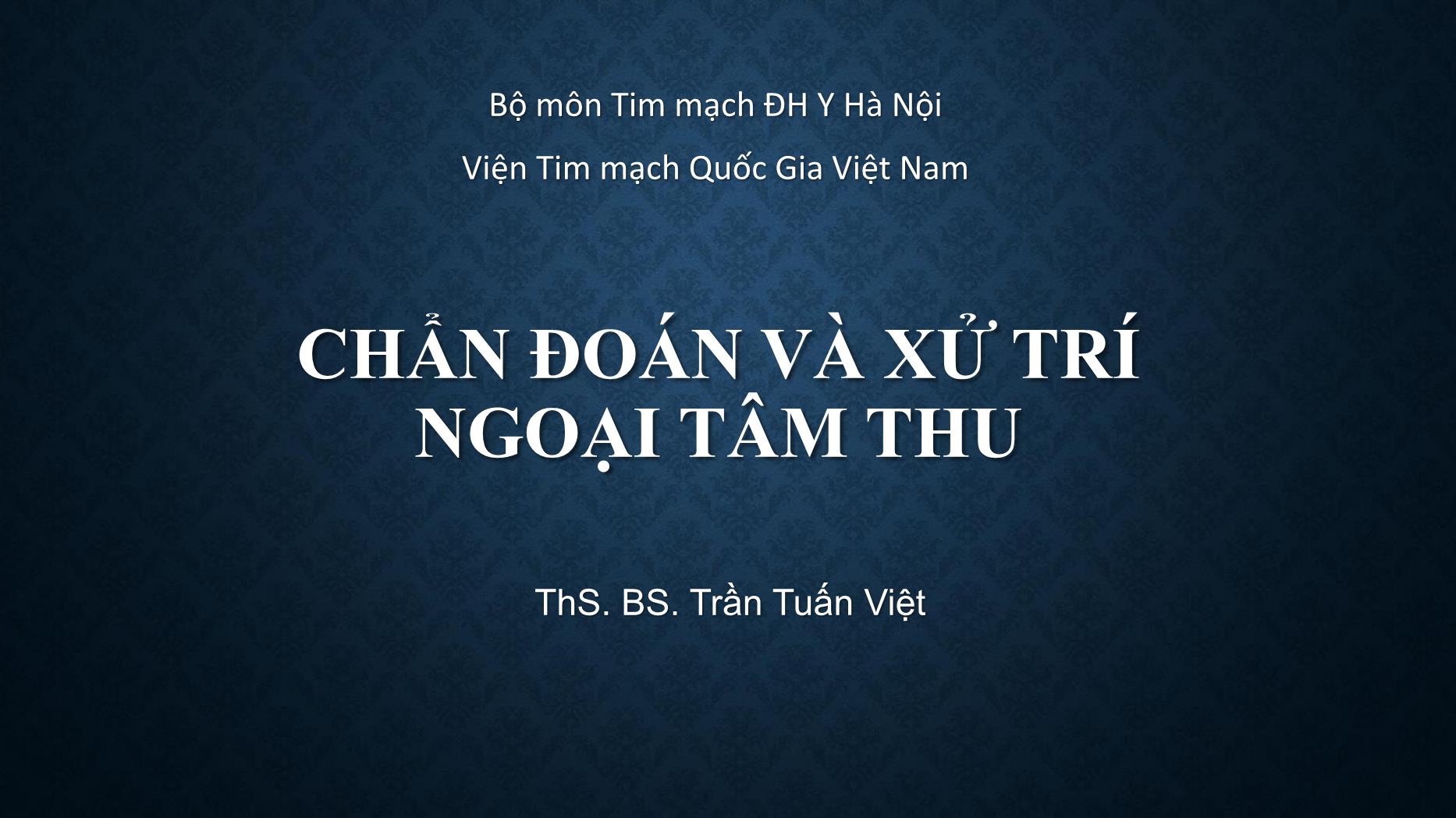 Bài giảng Chẩn đoán và xử trí ngoại tâm thu - Trần Tuấn Việt trang 1