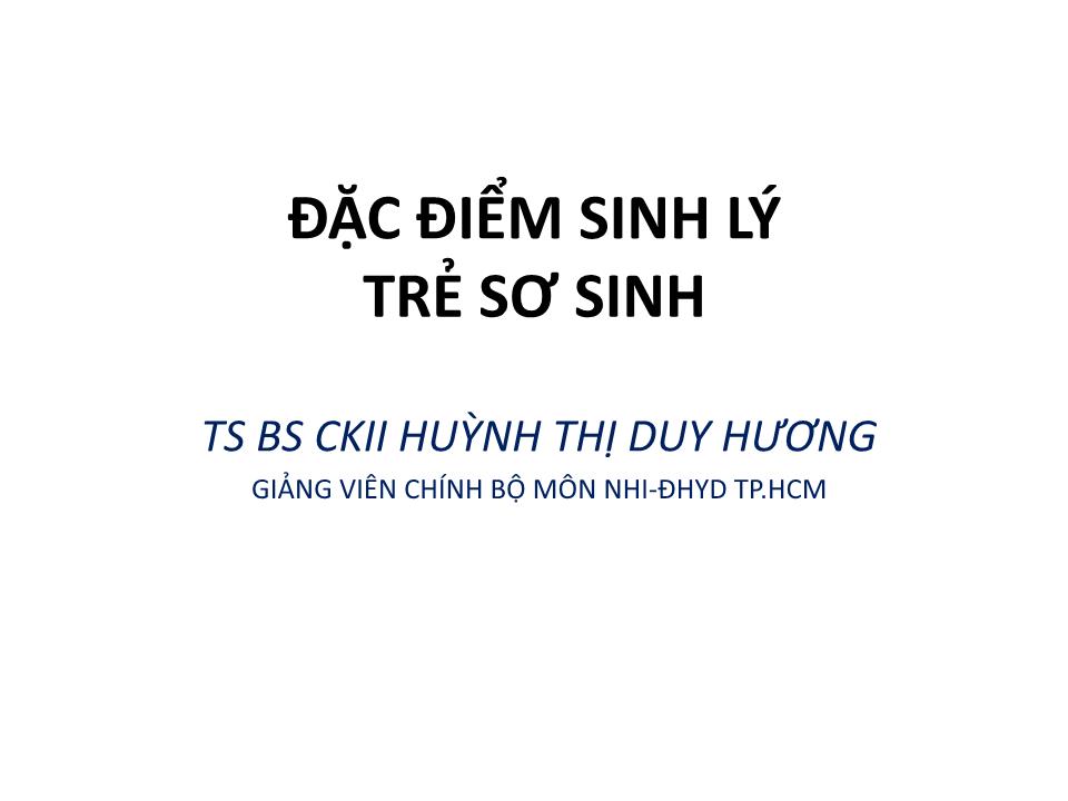 Bài giảng Đặc điểm sinh lý trẻ sơ sinh - Huỳnh Thị Duy Hương trang 1