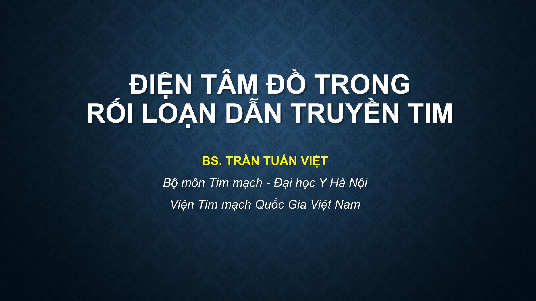 Bài giảng Điện tâm đồ trong rối loạn dẫn truyền tim - Trần Tuấn Việt trang 1