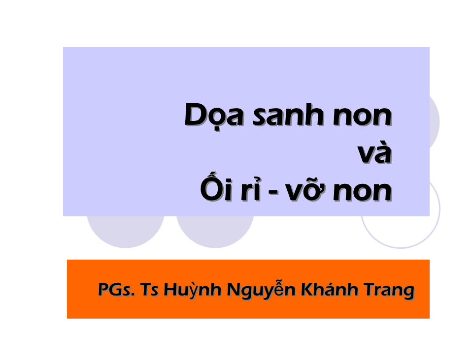 Bài giảng Dọa sanh non và ối rỉ - vỡ non - Huỳnh Nguyễn Khánh Trang trang 1