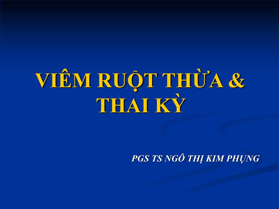 Bài giảng Viêm ruột thừa & thai kỳ - Ngô Thị Kim Phụng trang 1