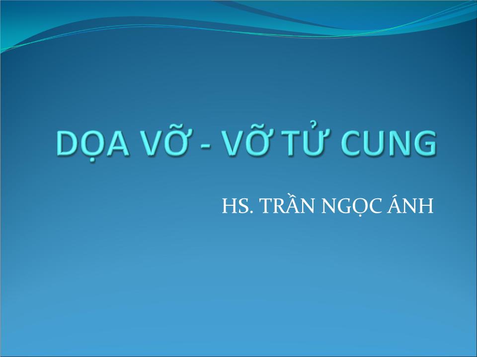 Bài giảng Dọa vỡ - vỡ tử cung - Trần Ngọc Ánh trang 1