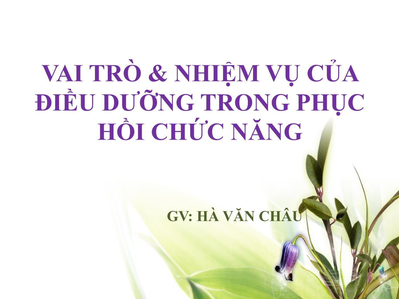 Vai trò & nhiệm vụ của điều dưỡng trong phục hồi chức năng - Hà Văn Châu trang 1