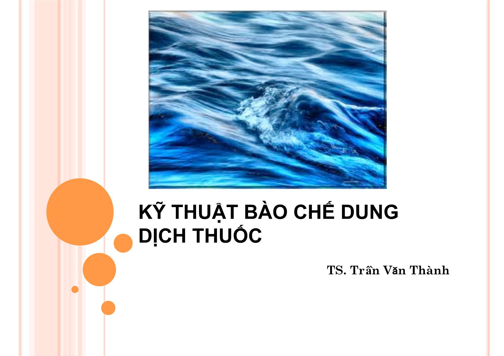 Bài giảng Kỹ thuật bào chế dung dịch thuốc - Trần Văn Thành trang 1