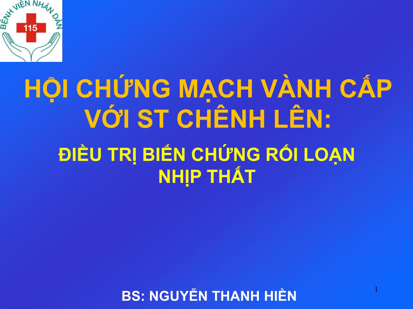 Hội chứng mạch vành cấp với ST chênh lên: Điều trị biến chứng rối loạn nhịp thất - Nguyễn Thanh Hiền trang 1