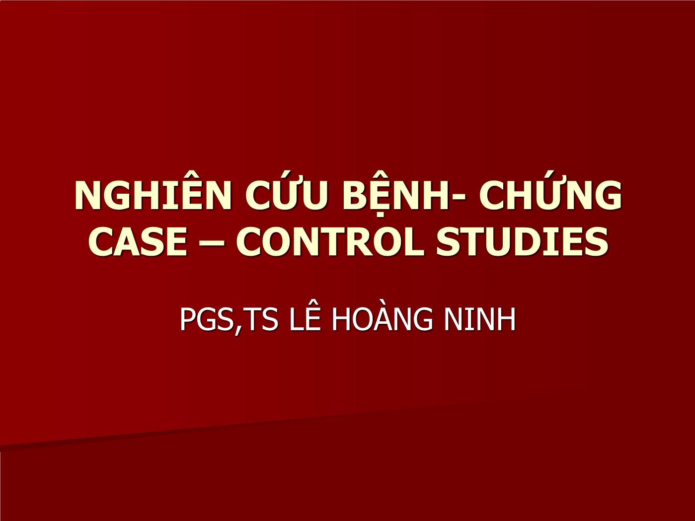 Đề tài Nghiên cứu bệnh - Chứng Case – Control studies - Lê Hoàng Ninh trang 1