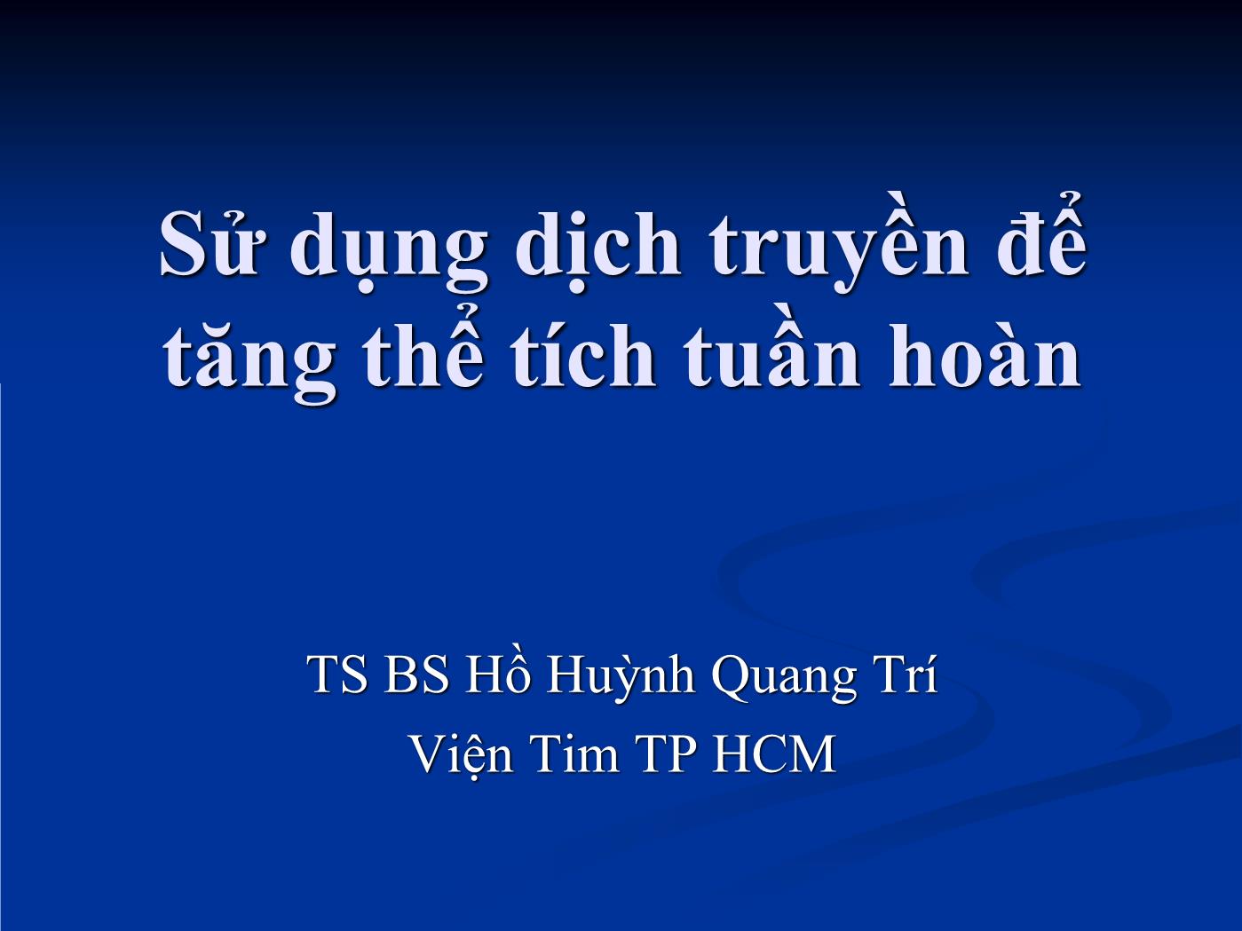 Bài giảng Sử dụng dịch truyền để tăng thể tích tuần hoàn - Hồ Huỳnh Quang Trí trang 1