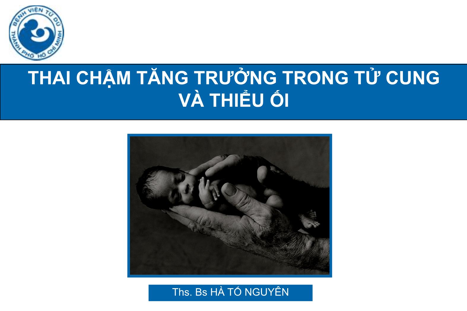 Đề tài Thai chậm tăng trưởng trong tử cung và thiểu ối - Hà Tố Nguyên trang 1