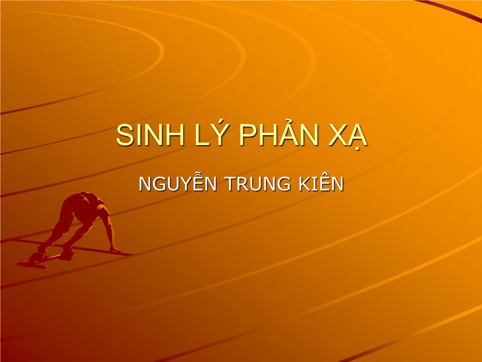 Bài giảng Sinh lý phản xạ - Nguyễn Trung Kiên trang 1