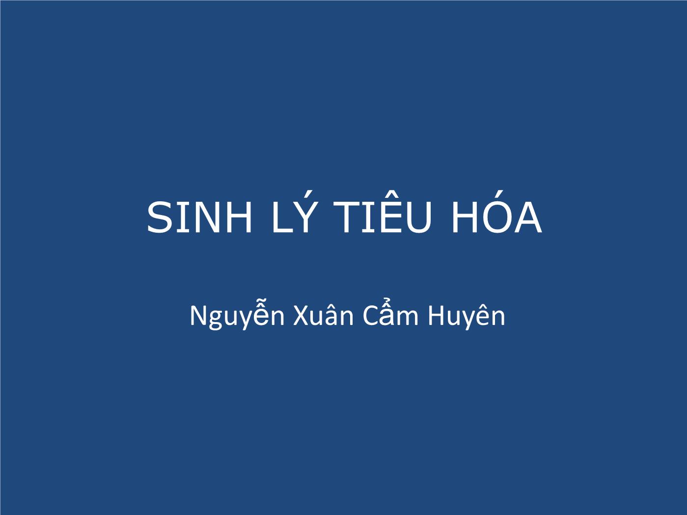 Bài giảng Sinh lý tiêu hóa - Nguyễn Xuân Cẩm Huyên trang 1