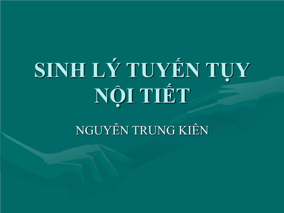 Bài giảng Sinh lý tuyến tụy nội tiết - Nguyễn Trung Kiên trang 1