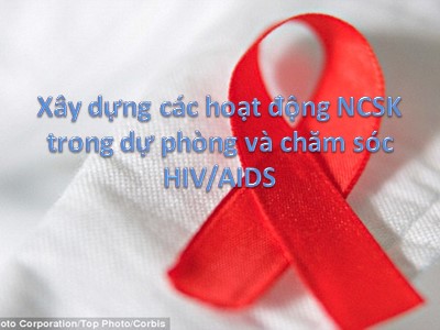 Xây dựng các hoạt động NCSK trong dự phòng và chăm sóc HIV / AIDS