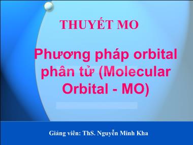 Bài giảng môn Hóa đại cương: Phương pháp orbital phân tử (Molecular Orbital - MO) - Nguyễn Minh Kha