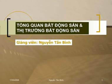 Bài giảng Tổng quan bất động sản & thị trường bất động sản - Nguyễn Tấn Bình