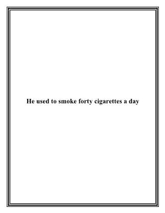 He used to smoke forty cigarettes a day