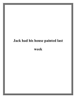 Jack had his house painted last week