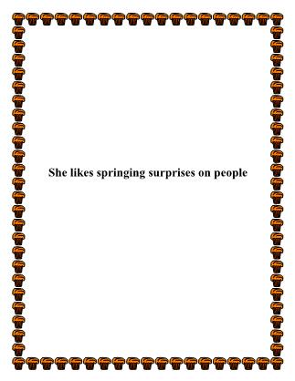 She likes springing surprises on people