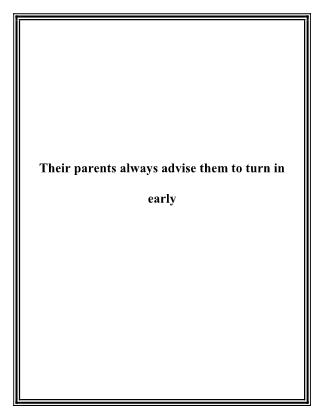Their parents always advise them to turn in early