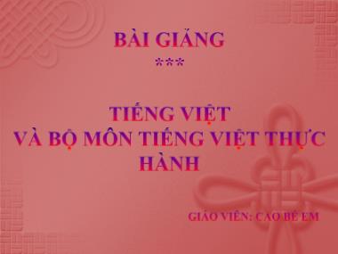 Bài giảng Tiếng Việt và bộ môn Tiếng Việt thực hành