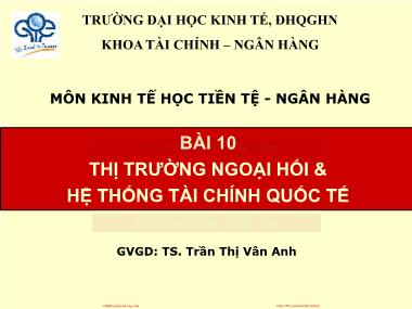 Kinh tế học tiền tệ - Ngân hàng - Bài 10: Thị trường ngoại hối và hệ thống tài chính quốc tế