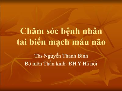 Bài giảng Chăm sóc bệnh nhân tai biến mạch máu não - Nguyễn Thanh Bình