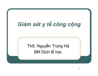 Bài giảng Dịch tễ học - Bài: Giám sát y tế công cộng - Nguyễn Trọng Hà