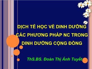 Bài giảng Dịch tễ học về dinh dưỡng các phương pháp nghiên cứu trong dinh dưỡng cộng đồng - Đoàn Thị Ánh Tuyết