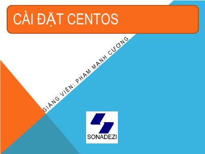 Bài giảng Dịch vụ mạng linux - Chương 1: Cài đặt centos - Phạm Mạnh Cương