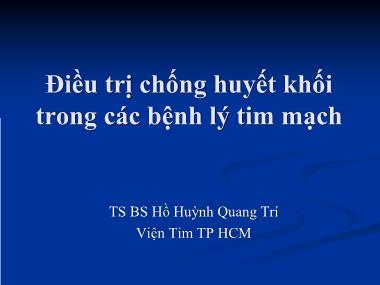 Bài giảng Điều trị chống huyết khối trong các bệnh lý tim mạch - Hồ Huỳnh Quang Trí