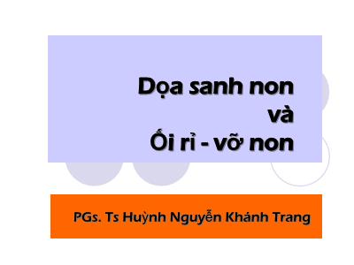 Bài giảng Dọa sanh non và ối rỉ - vỡ non - Huỳnh Nguyễn Khánh Trang