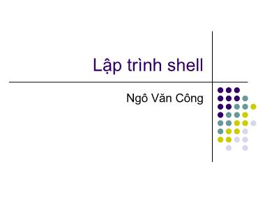 Bài giảng Hệ điều hành Linux - Bài: Lập trình shell - Ngô Văn Công