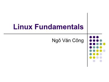 Bài giảng Hệ điều hành Linux - Bài: Linux Fundamentals - Ngô Văn Công