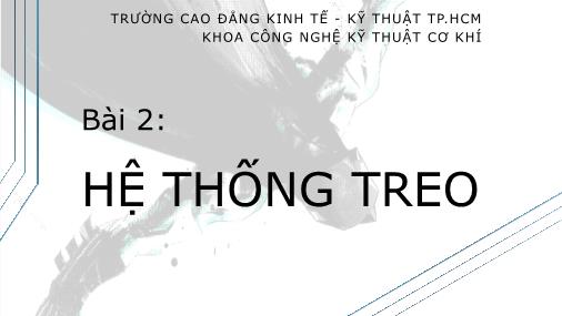 Bài giảng Hệ thống truyền động trên ô tô - Bài 2: Hệ thống treo - Trường Cao đẳng Kinh tế - Kỹ thuật TP Hồ Chí Minh