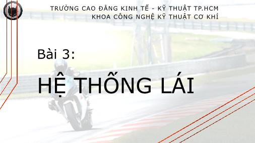 Bài giảng Hệ thống truyền động trên ô tô - Bài 3: Hệ thống lái - Trường Cao đẳng Kinh tế - Kỹ thuật TP Hồ Chí Minh