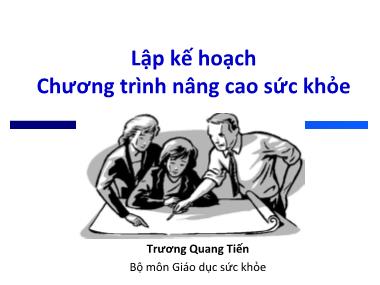 Bài giảng Lập kế hoạch Chương trình nâng cao sức khỏe - Trương Quang Tiến