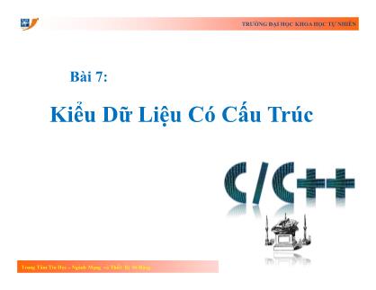 Bài giảng Lập trình - Bài 7: Kiểu dữ liệu có cấu trúc - Trường Đại học Khoa học tự nhiên TP Hồ Chí Minh