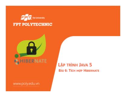 Bài giảng Lập trình Java 5 - Bài 6: Tích hợp hibernate - Trường Đại học FPT