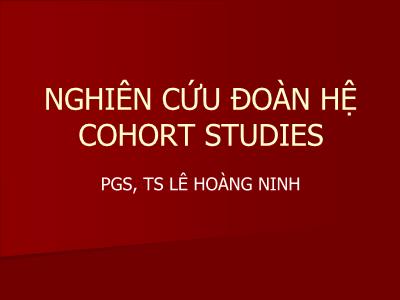 Bài giảng Nghiên cứu đoàn hệ Cohort Studies - Lê Hoàng Ninh