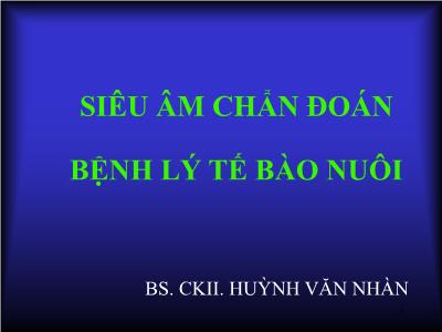 Bài giảng Siêu âm chẩn đoán bệnh lý tế bào nuôi - Huỳnh Văn Nhàn