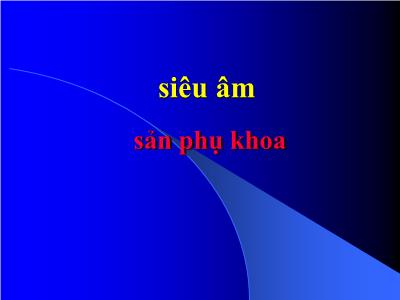 Bài giảng Siêu âm sản phụ khoa