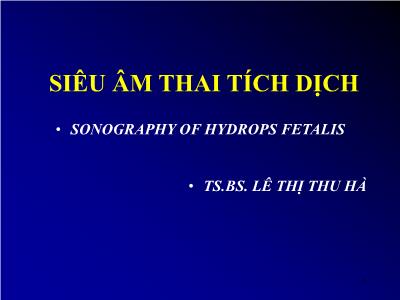 Bài giảng Siêu âm thai tích dịch - Lê Thị Thu Hà