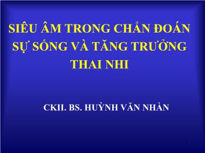 Bài giảng Siêu âm trong chẩn đoán sự sống và tăng trưởng thai nhi - Huỳnh Văn Nhàn