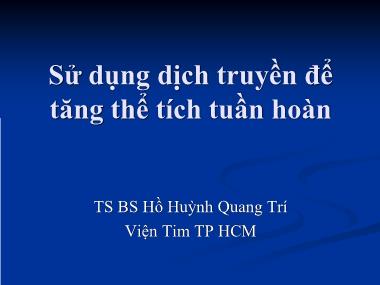 Bài giảng Sử dụng dịch truyền để tăng thể tích tuần hoàn - Hồ Huỳnh Quang Trí