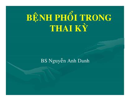 Bệnh phổi trong thai kỳ - Nguyễn Anh Danh