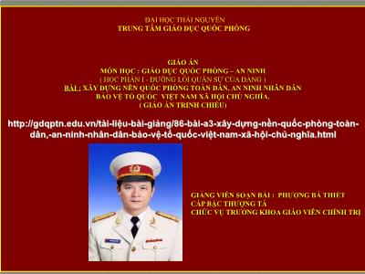 Giáo án Giáo dục Quốc phòng - An ninh - Bài: Xây dựng nền quốc phòng toàn dân, an ninh nhân dân bảo vệ Tổ quốc Việt Nam xã hội chủ nghĩa - Phương Bá Thiết