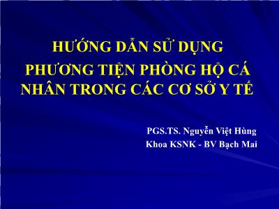 Hướng dẫn sử dụng phương tiện phòng hộ cá nhân trong các cơ sở y tế - Nguyễn Việt Hùng