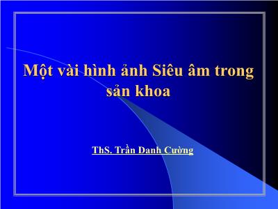 Một vài hình ảnh Siêu âm trong sản khoa - Trần Danh Cường